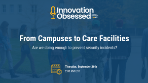 innovation obsessed logo. Image text reads: From campuses to Care Facilities. Are we doing enough to prevent security incidents?