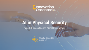 Innovation obsessed logo. Image text reads: AI in Physical Security. Expert Success Stories Dispel Falsehoods